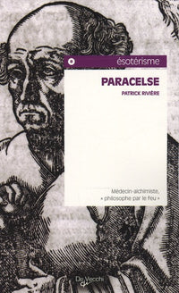 Paracelse : Médecin-alchimiste, "philosophe par le feu"