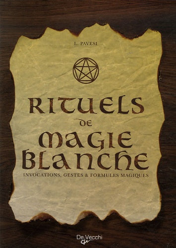Rituels de magie blanche: Invocations, gestes et formules magiques