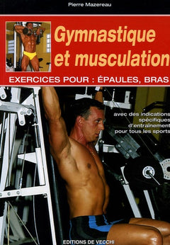 Gymnastique et musculation: Exercices pour : épaules, bras