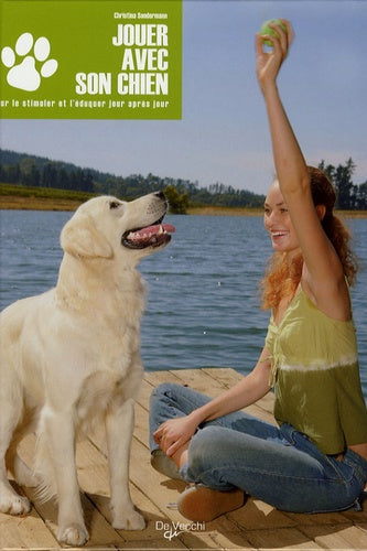 Jouer avec son chien: Pour le stimuler et l'éduquer jour après jour