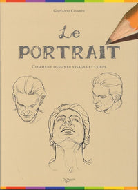 Le portrait: Comment dessiner visages et corps
