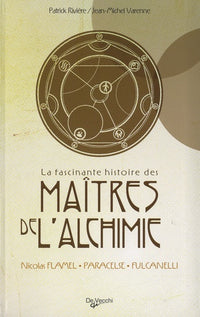 La fascinante histoire des maitres de l'alchimie: Nicolas Flamel - Paracelse - Fulcanelli