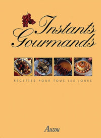 Instants gourmands. Menus pour tous les jours