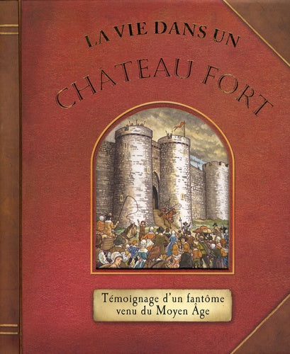 La vie dans un château fort : Témoignage d'un fantôme venu du Moyen Age