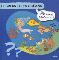LES MERS ET LES OCEANS (Coll. ""Dis-moi pourquoi ?)