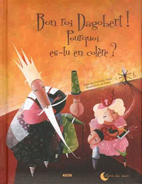 BON ROI DAGOBERT, POURQUOI ES-TU EN COLERE ? (Coll. ""Calins du soir"")