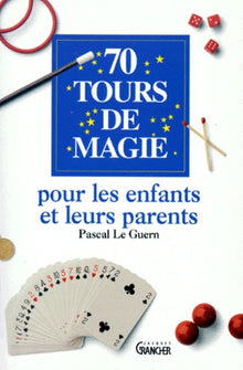 70 tours de magie pour les enfants et leurs parents