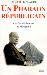 Un Pharaon républicain: Les grands travaux de Mitterrand