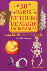 50 paris et tours de magie incroyables
