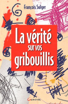 La vérité sur vos gribouillis