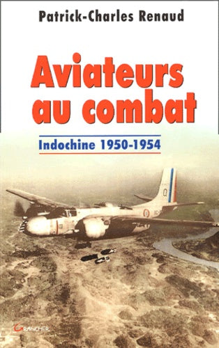 Aviateurs au combat - Indochine 1950-1954