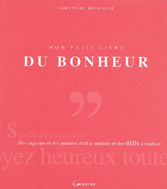 Mon petit livre du bonheur: Des sagesses et des citations zen à méditer et des défis à réaliser