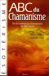 ABC du chamanisme: De la tradition au chamanisme du XXIe siècle