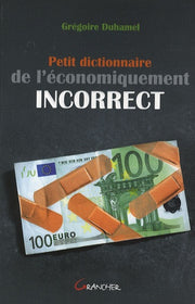 Petit dictionnaire de l'économiquement incorrect