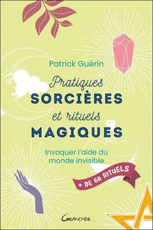 Pratiques sorcières et rituels magiques - Invoquer l'aide du monde invisible