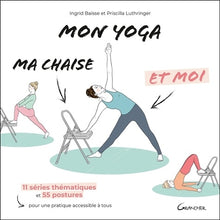 Mon yoga, ma chaise et moi - 11 séries thématiques et 55 postures pour une pratique accessible à tous