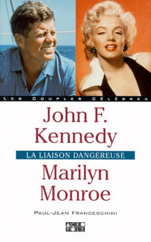 John Kennedy, Marilyn Monroe. La liaison dangereuse