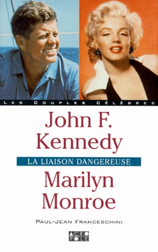 John Kennedy, Marilyn Monroe. La liaison dangereuse