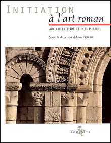 Initiation à l'art roman : Architecture et sculpture