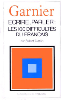 Ecrire, parler : les 100 difficultés du français