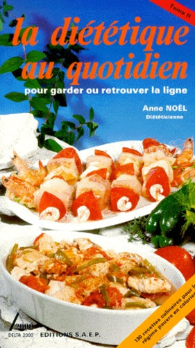 La diététique au quotidien, pour garder ou retrouver la ligne, tome 2 : 130 recettes culinaires pour le régime pauvre en calories
