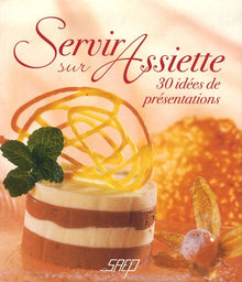 Servir sur assiette : 30 idées de présentations