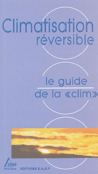Le Guide de la "clim": Connaître et apprendre Normes-Matériel-Outillage-Technique-Réalisation