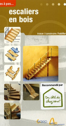 Escaliers en bois: Tracer, construire, rectifier des escaliers, habiller des marches