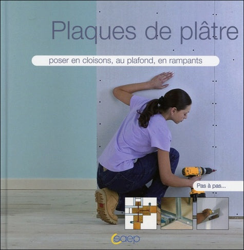 Plaques de plâtre - Poser en cloisons, au plafond...