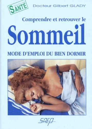 Comprendre et retrouver le sommeil: Mode d'emploi du bien dormir