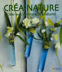 Créa-nature : Créer avec des matériaux naturels Au fil des saisons