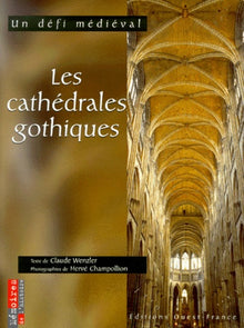 Les cathédrales gothiques. Un défi médiéval