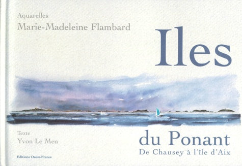 Iles du Ponant. De Chausey à l'île d'Aix