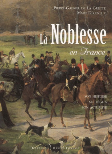 La Noblesse en France : Son histoire, ses règles, son actualité