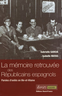 Mémoire retrouvée des Républicains espagnols: Paroles d'exilés en Ille-et-Vilaine