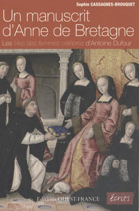 Un manuscrit d'Anne de Bretagne: Les vies des femmes célèbres d'Antoine Dufour