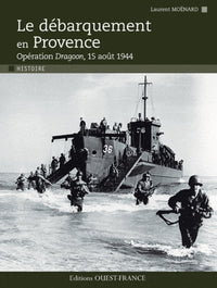 Le débarquement en Provence: Opération Dragoon, 15 août 1944