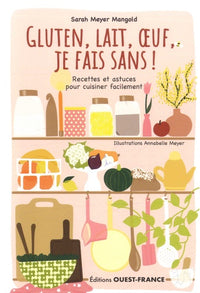 Gluten, lait, oeuf, je fais sans ! Recettes et astuces...