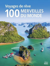 Voyages de rêve : les 100 merveilles du monde à voir dans sa vie