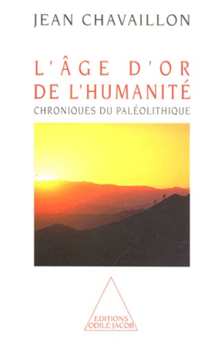 L'âge d'or de l'humanité. Chroniques du paléolithique