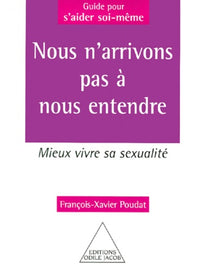 Nous n'arrivons pas à nous entendre : Mieux vivre sa sexualité