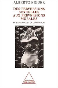 Des perversions sexuelles aux perversions morales