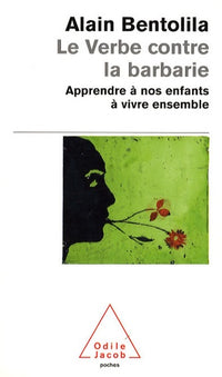 Le Verbe contre la barbarie: Apprendre à nos enfants à vivre ensemble
