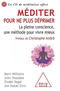 Méditer pour ne plus déprimer: La pleine conscience, une méthode pour vivre mieux