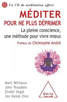 Méditer pour ne plus déprimer: La pleine conscience, une méthode pour vivre mieux