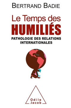 Le Temps des humiliés: Pathologie des relations internationales