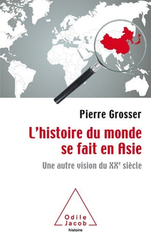 L'histoire du monde se fait en Asie: Une autre vision du XXe siècle