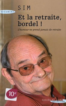 Et la retraite bordel !: L'humour ne prend jamais de retraite