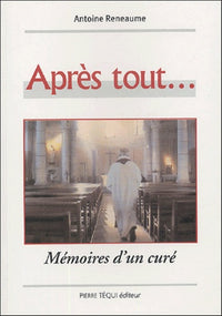Après tout ! ... : Mémoire d'un curé