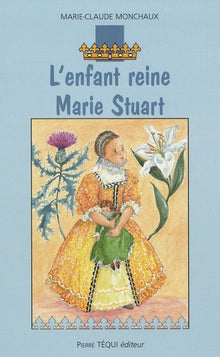 L'enfant reine - Marie Stuart